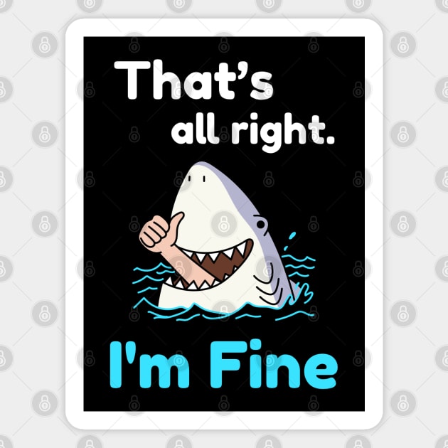 That's all right, I'm Fine Funny Meme Magnet by DrollDrifter